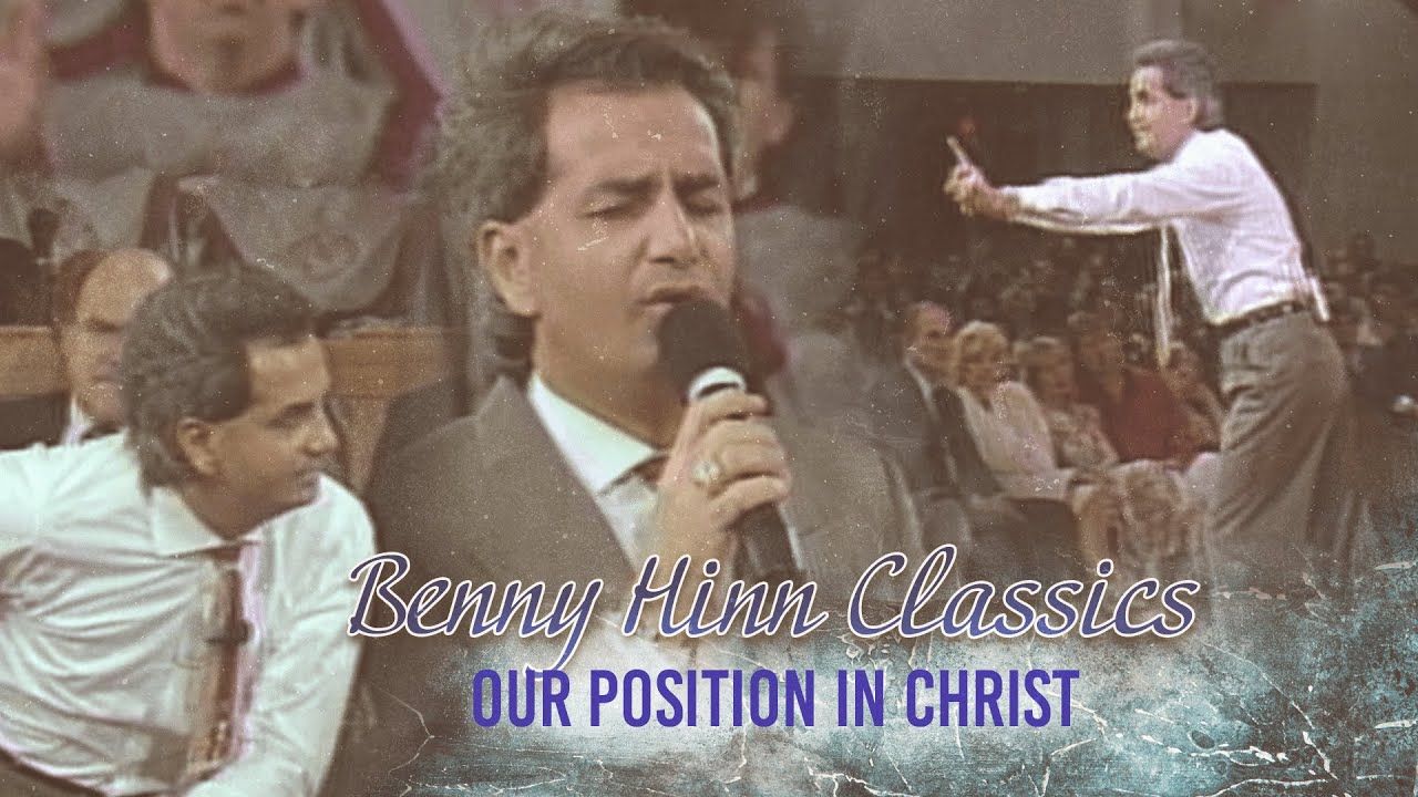 Benny Hinn Classics - Our Position in Christ