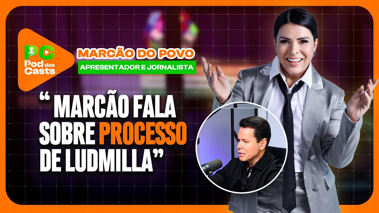 MARCÃO DO POVO FALA SOBRE O PROCESSO DA LUDMILLA