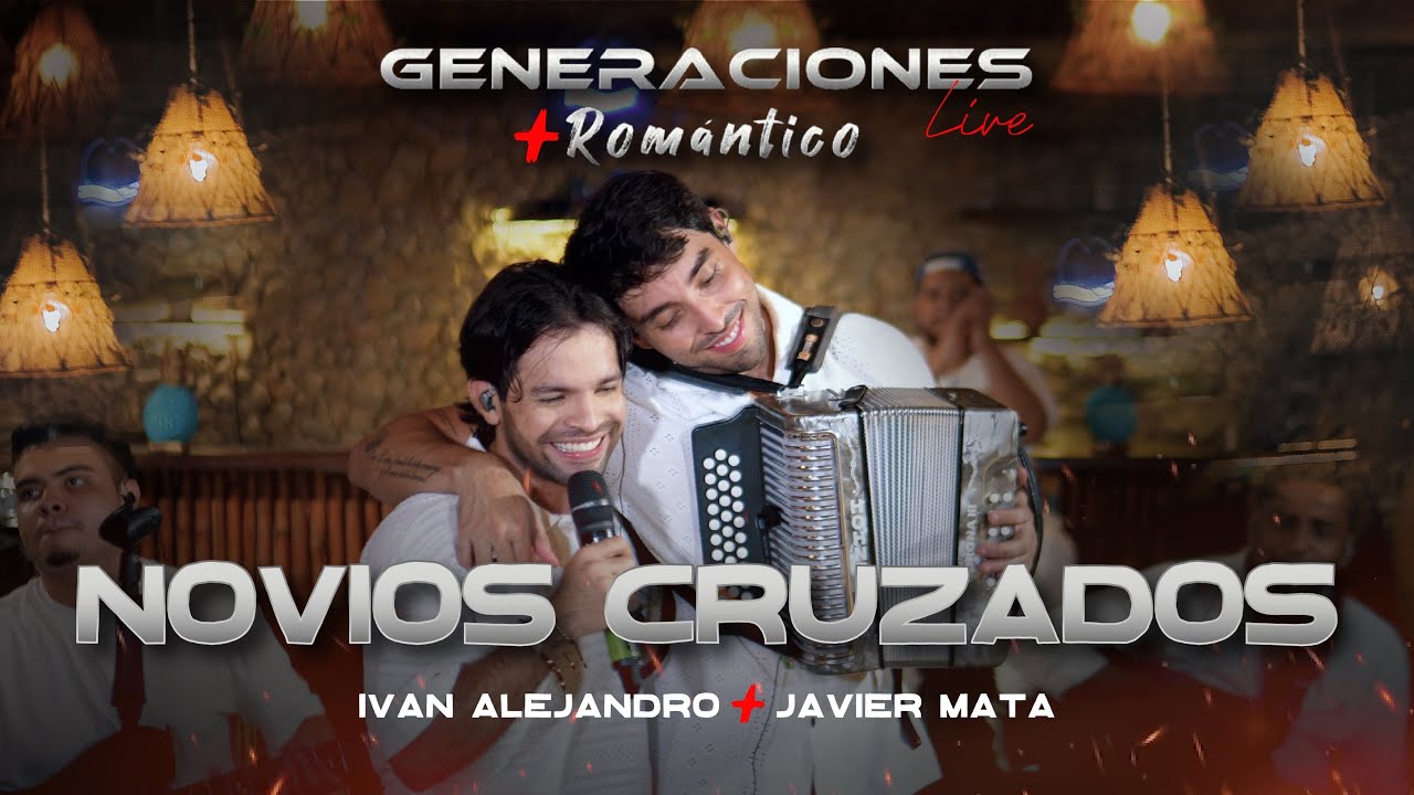 NOVIOS CRUZADOS - @IvanAlejandroMusica  FT ​@JavierMattaC    #GeneracionesLive + Romantico