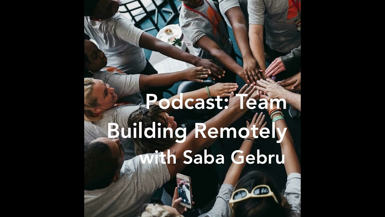 Team Building Remotely with Saba Gebru