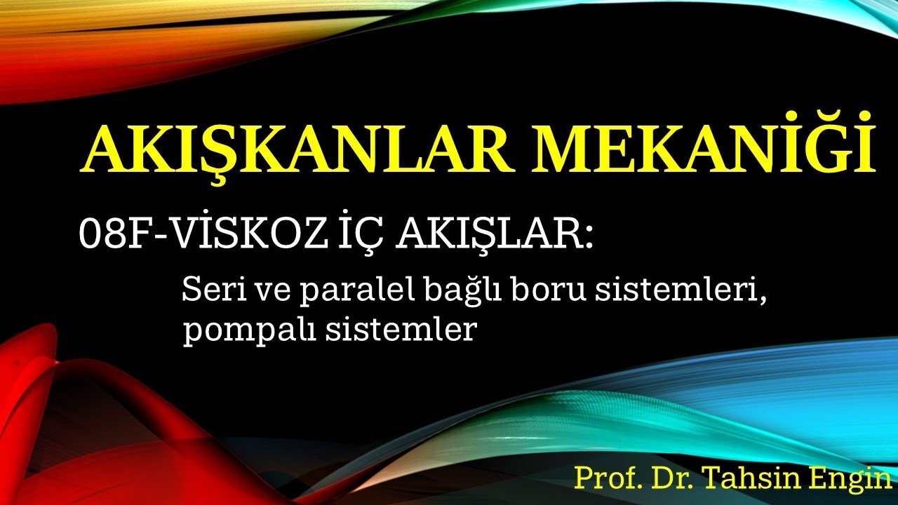VİSKOZ İÇ AKIŞLAR Bölüm #5: Seri ve Paralel Bağlı Boru Sistemleri