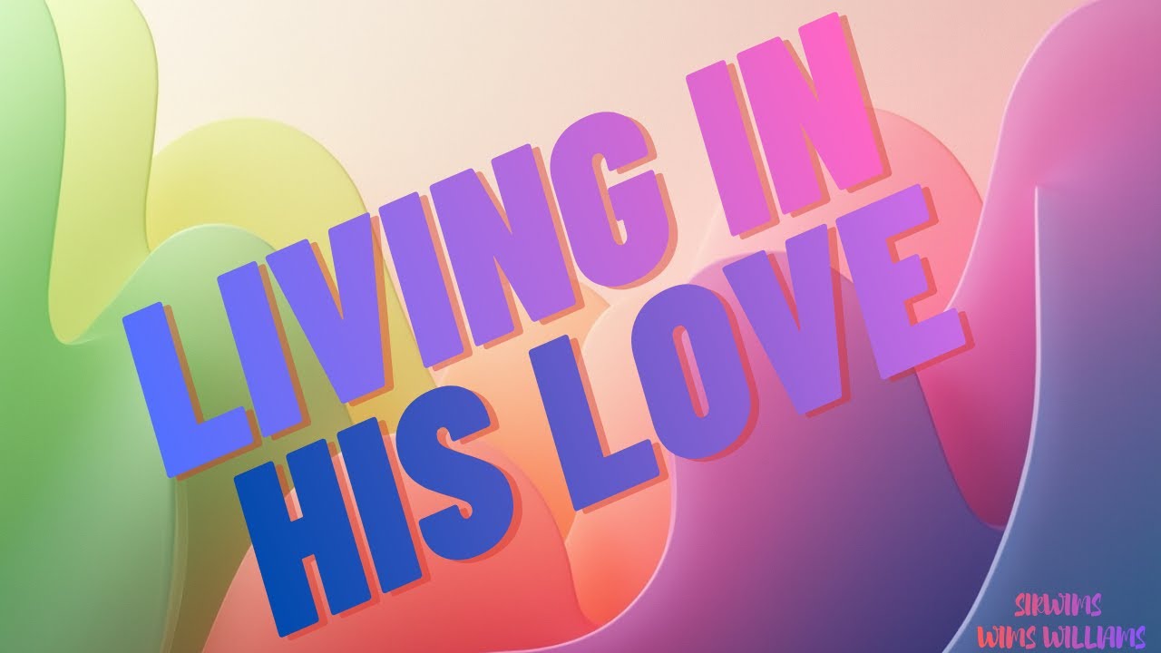 LIVING IN HIS LOVE