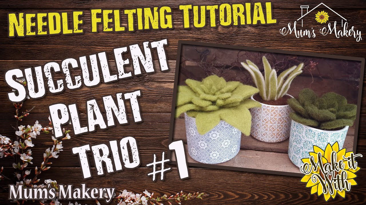 Make a Needle Felted Plant Trio - Succulent #1 - Full Tutorial