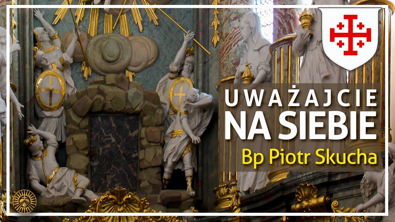 UWAŻAJCIE NA SIEBIE - bp Piotr Skucha