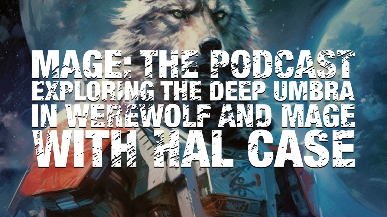 Exploring the Deep Umbra in Werewolf and Mage with Hal Case