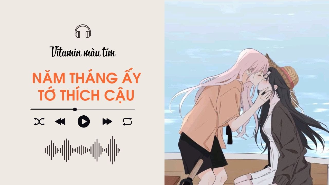 Năm Tháng Ấy Tớ Thích Cậu | Truyện Girl love | Vitamin màu tím | Audio BHTT [Bách Hợp]