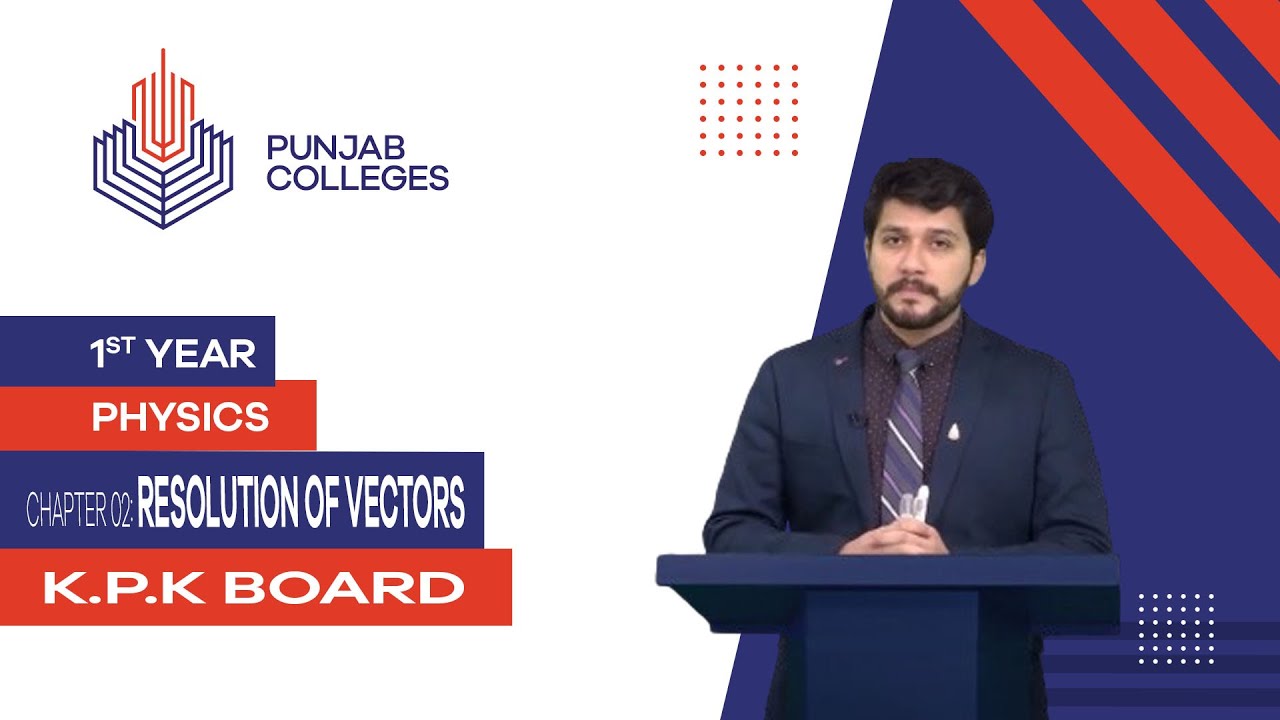 PGC lectures-Inter Part 1-KPK Board-Physics-Chapter 2-Resolution of Vectors