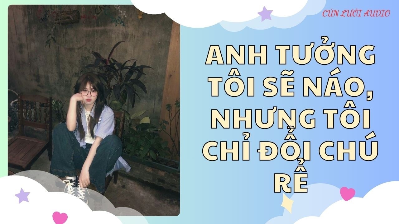 Truyện Audio || Anh Tưởng Tôi Sẽ Náo, Nhưng Tôi Chỉ Đổi Chú Rể
