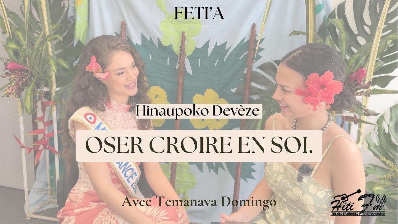 FETI’A #26 - Oser croire en soi ! Avec Hinaupoko Devèze - Miss France 2026 👑🎙️🌺🎧
