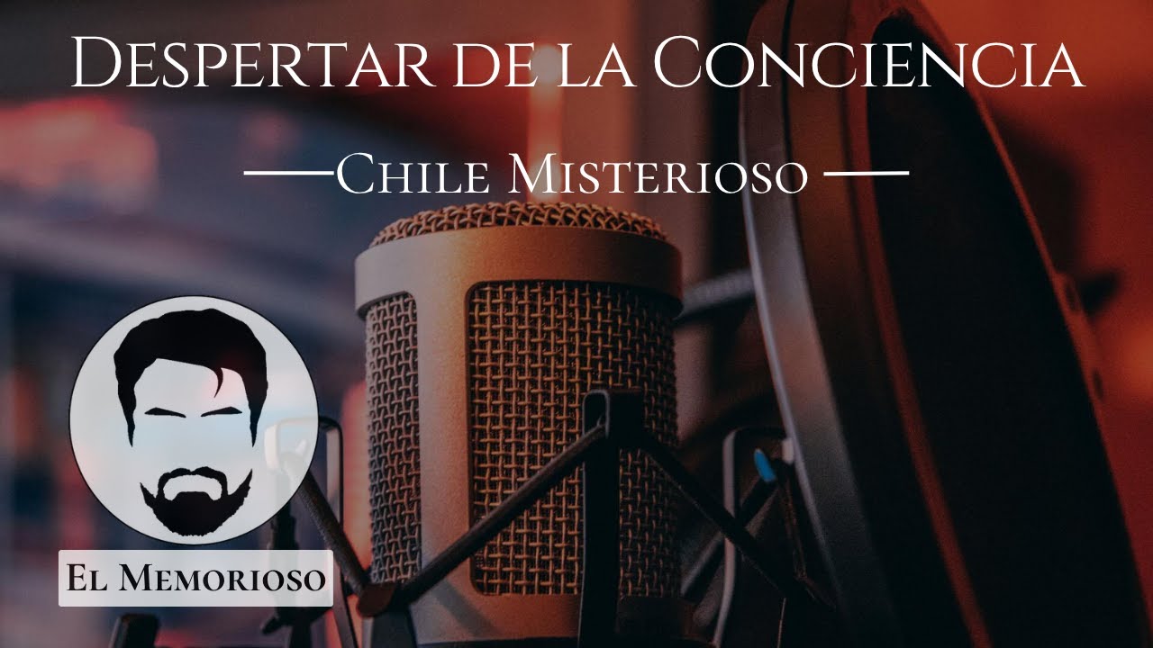 Despertar de la Conciencia - Chile Misterioso EP 08