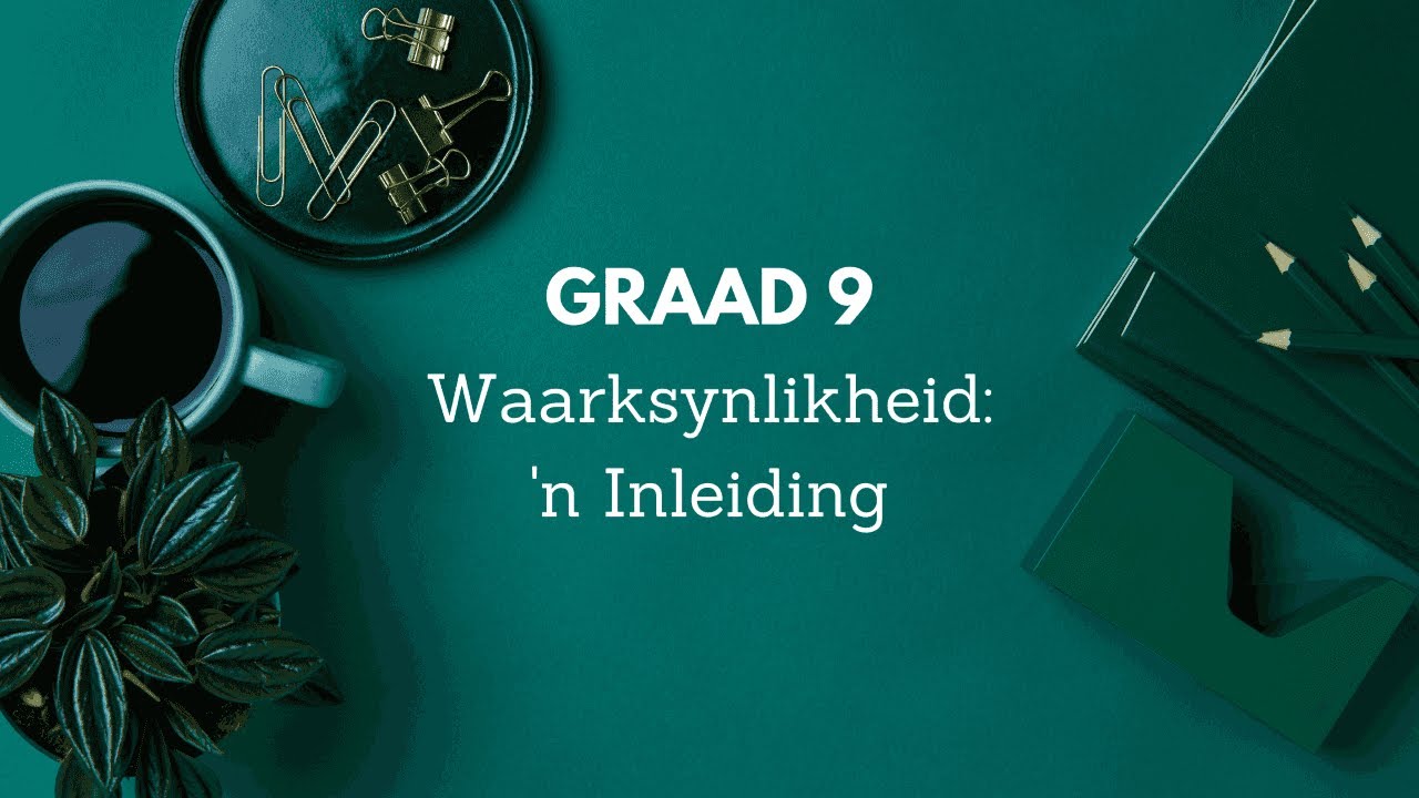 Graad 9 Waarskynlikheid #1 : 'n Inleiding