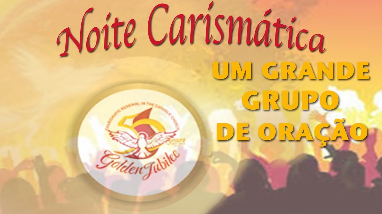 Noite carismática: Um grande grupo de oração (29/06/17)