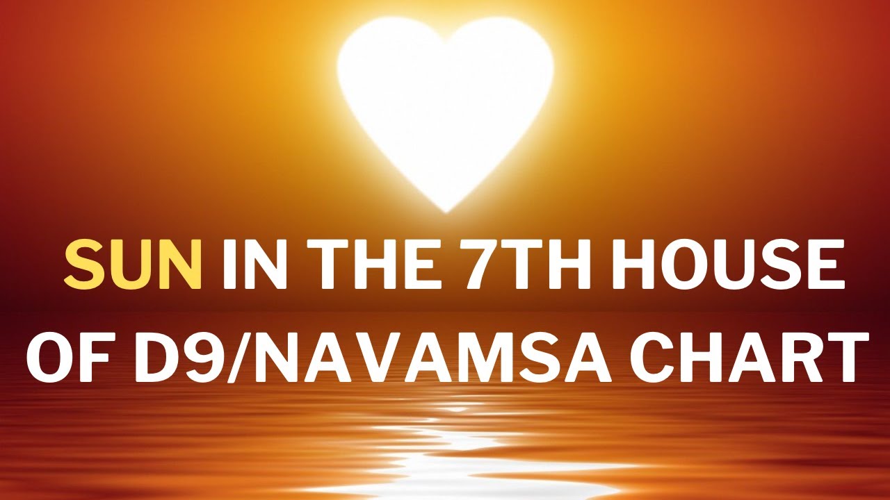 Sun in the 7th House of the D9/Navamsa Chart - Spouse/Long-Term Partner, Commitment, Karma & More!