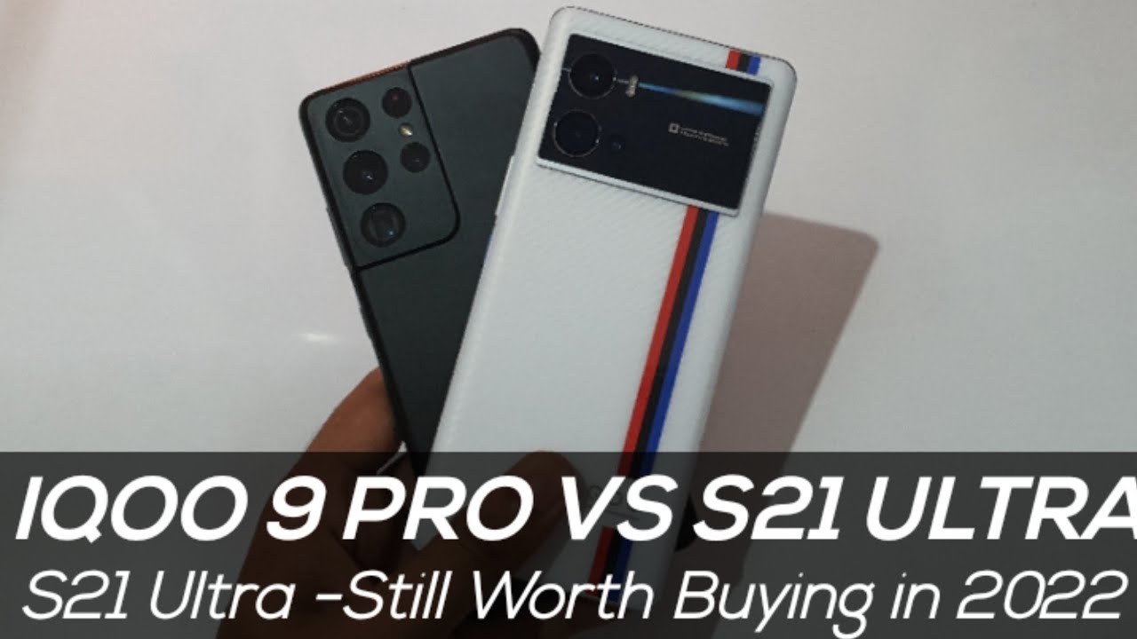 Iqoo 9 Pro Vs Galaxy S21 Ultra Comparison and Review