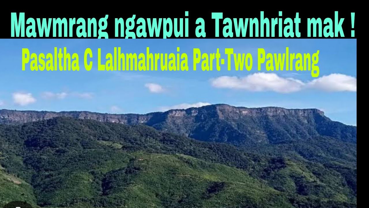 Mawmrang ngawpui a Tawnhriat mak ! Pasaltha C Lalhmahrruaia Part-Two Pawlrang. 
