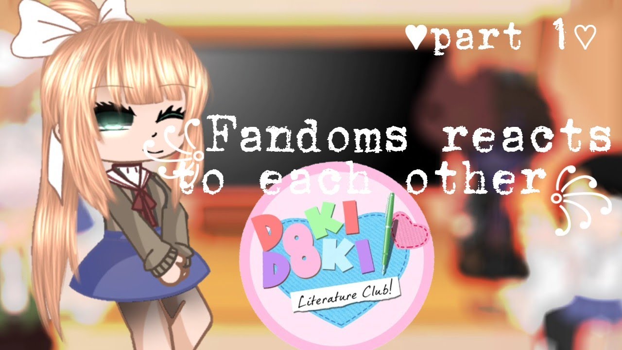 fandoms reacts to each other//♡︎ddlc♥︎//Gacha Clubꨄ︎//Team yui☕︎