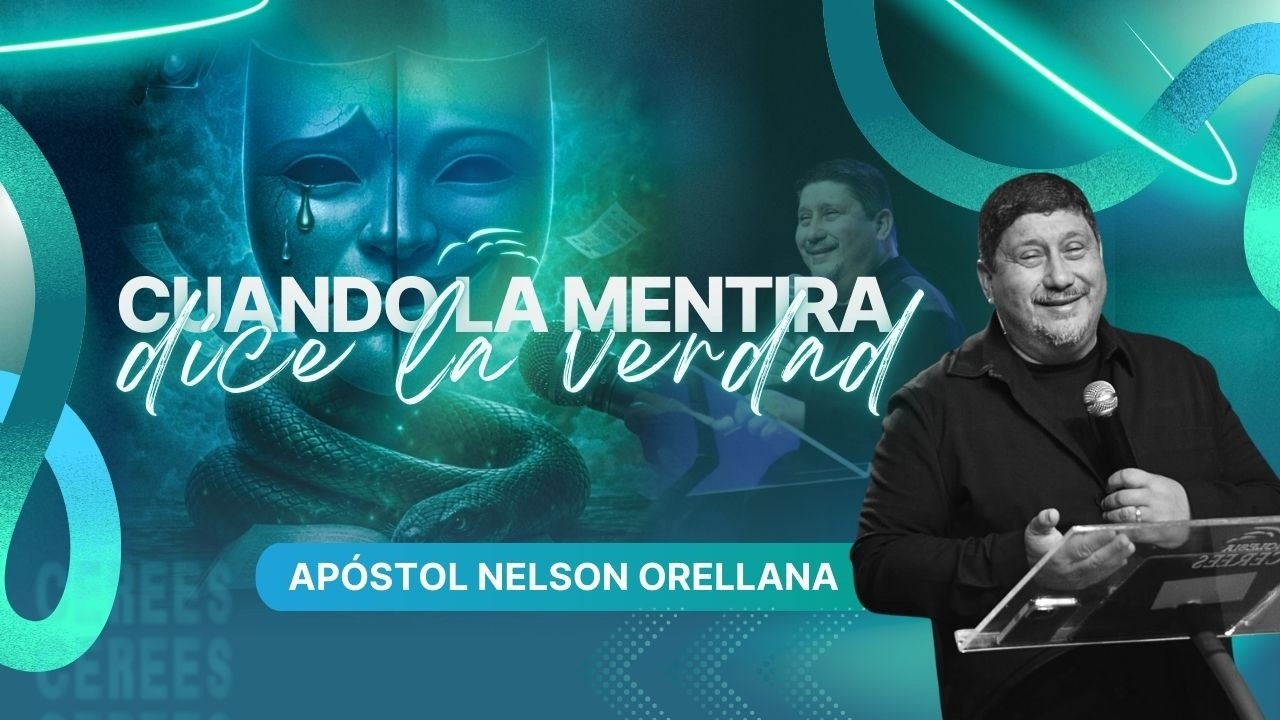 Cuando la mentira dice su verdad - Apóstol Nelson Orellana