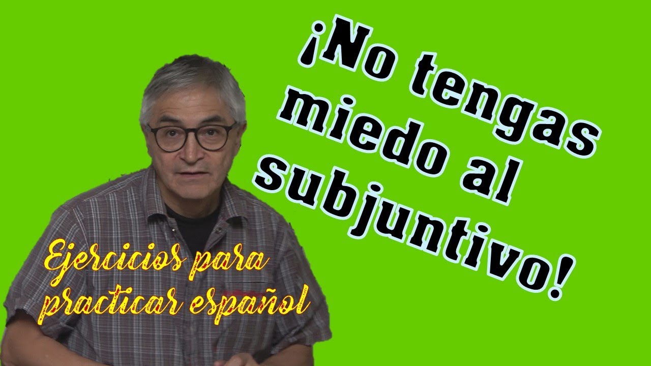 ¡No tengas miedo al subjuntivo! Ejercicios para practicar español. Español A1-A2