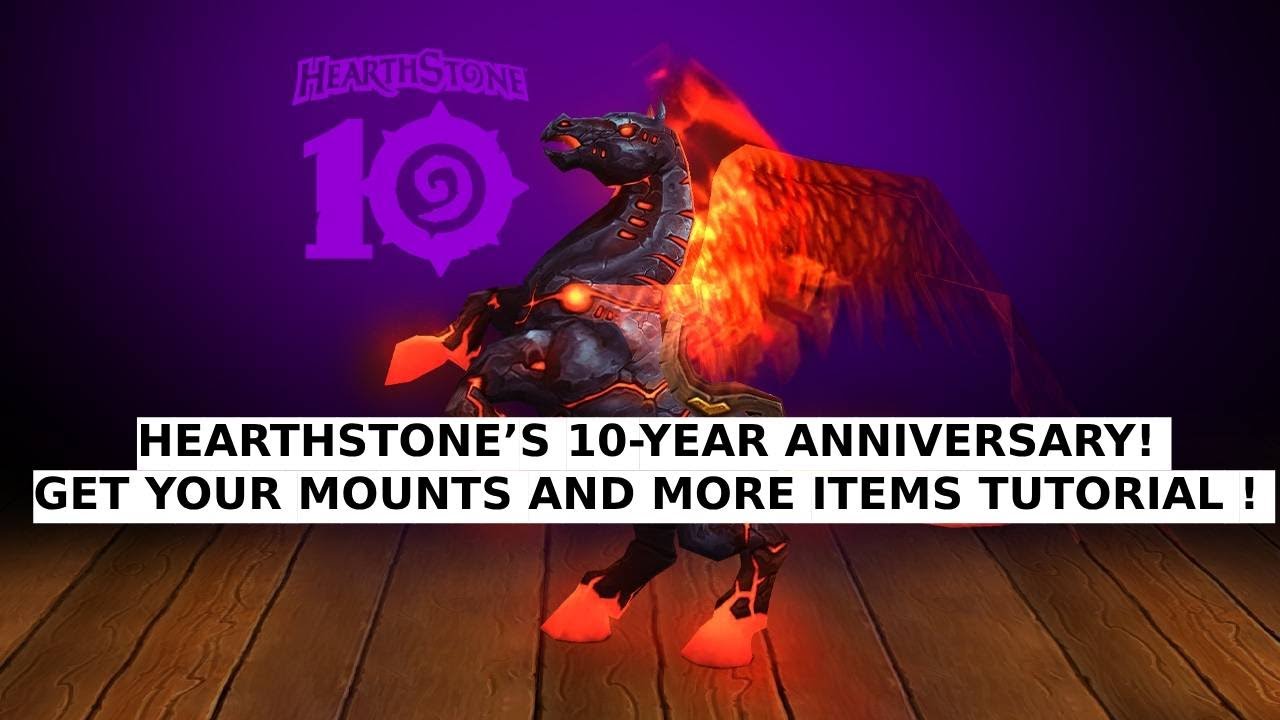 WOW - HEARTHSTONE&rsquo;S 10-YEAR ANNIVERSARY! - GET YOUR MOUNTS AND MORE ITEMS TUTORIAL !