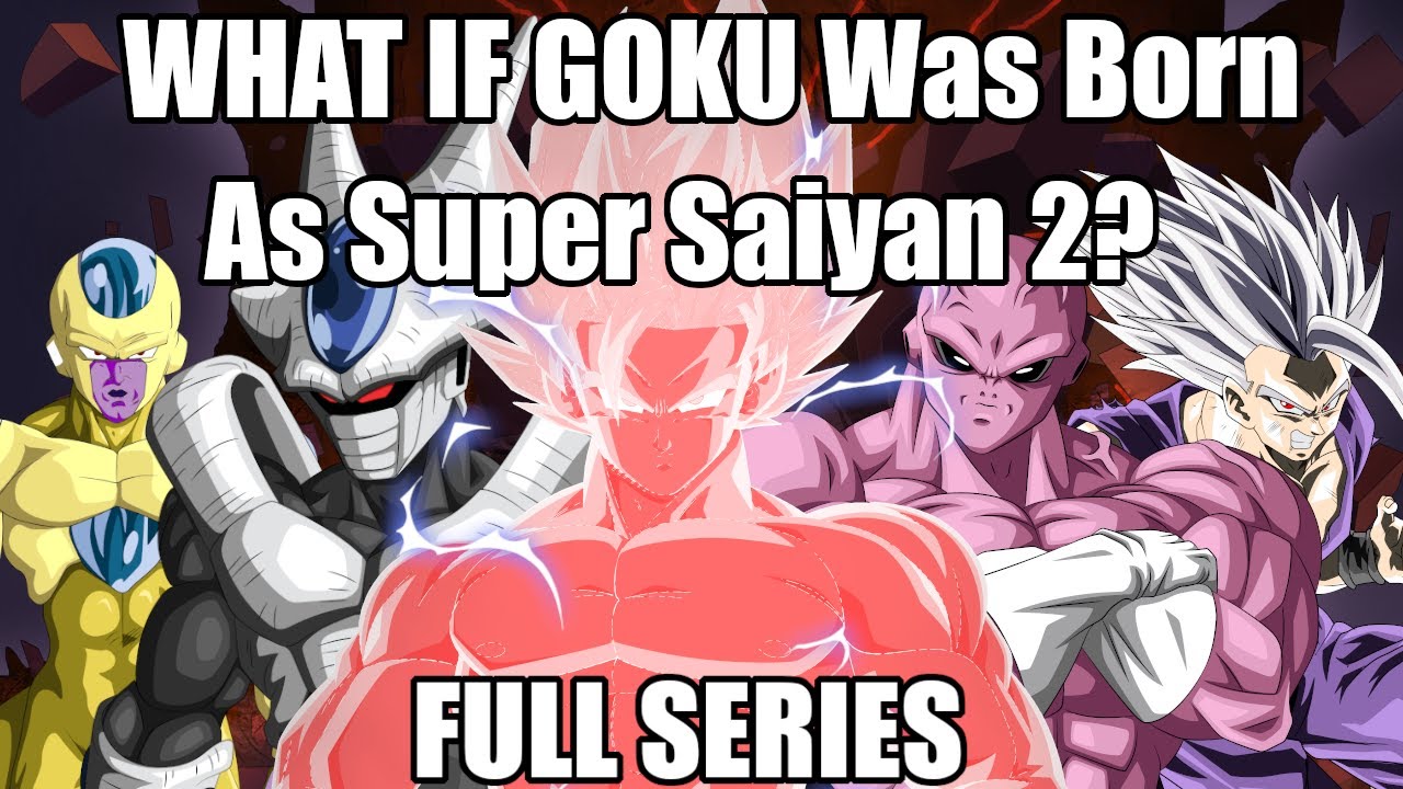What if GOKU Was BORN As A SUPER SAIYAN 2? (Full Series)