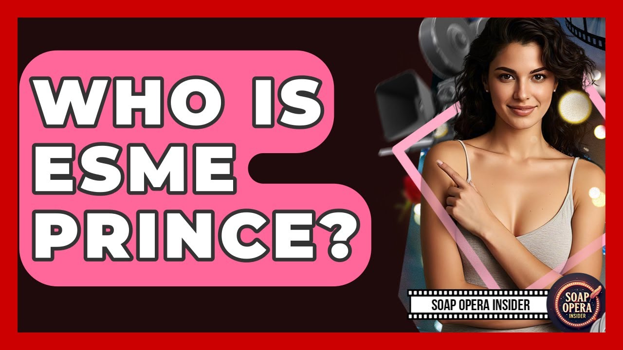 Who Is Esme Prince? - Soap Opera Insider