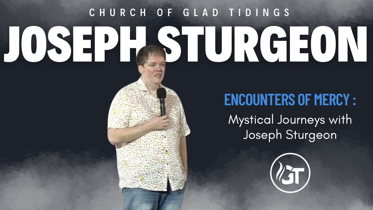 Encounters of Mercy: Mystical Journeys with Joseph Sturgeon | Church of Glad Tidings