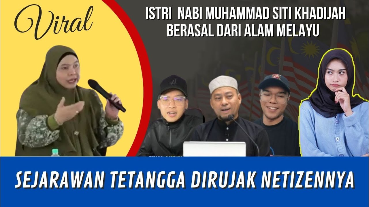 SITI KHADIJAH ISTRI NABI MUHAMMAD DARI ALAM MELAYU || SEJARAWAN TETANGGA DI RUJAK NETIZEN