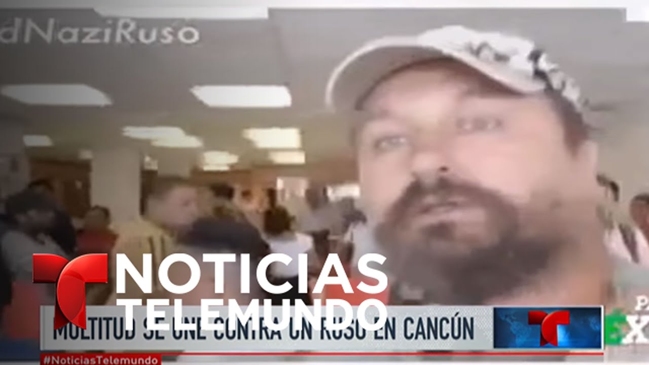 Multitud intenta linchar a ruso que ofend&iacute;a a lugare&ntilde;os en Canc&uacute;n | Noticiero | Noticias Telemundo