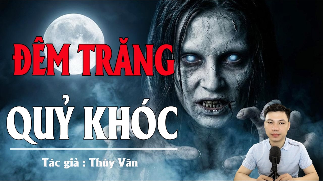 Truyện Ma Đình Soạn Kể: ĐÊM TRĂNG QUỶ KHÓC - VÀ BÁT CHÁO CHO MA ĐÓI