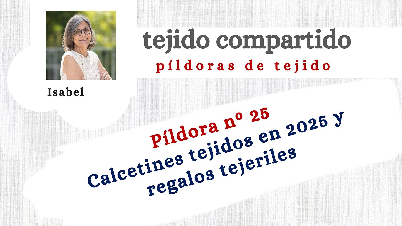 Píldora 25. Mis calcetines tejidos en 2025 y regalos tejeriles