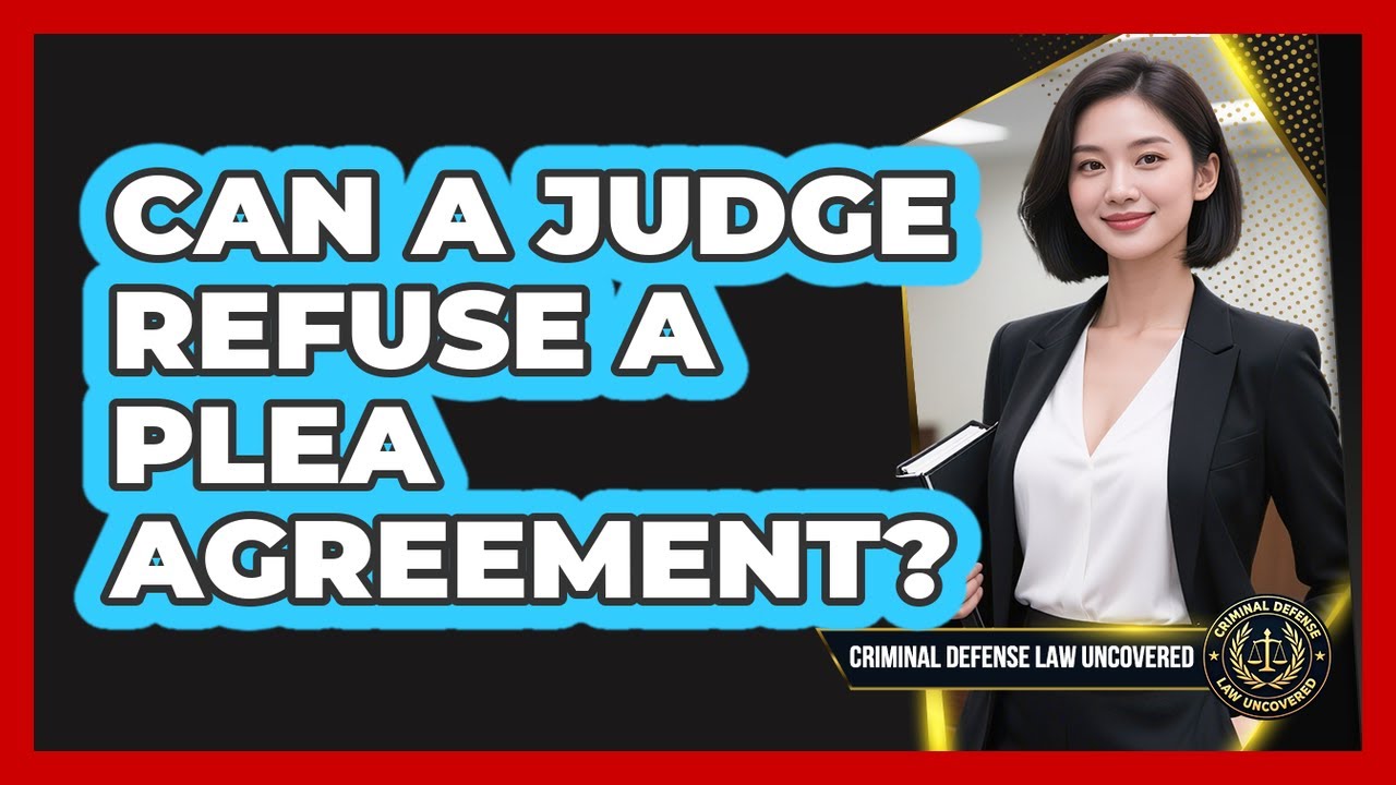Can A Judge Refuse A Plea Agreement?
