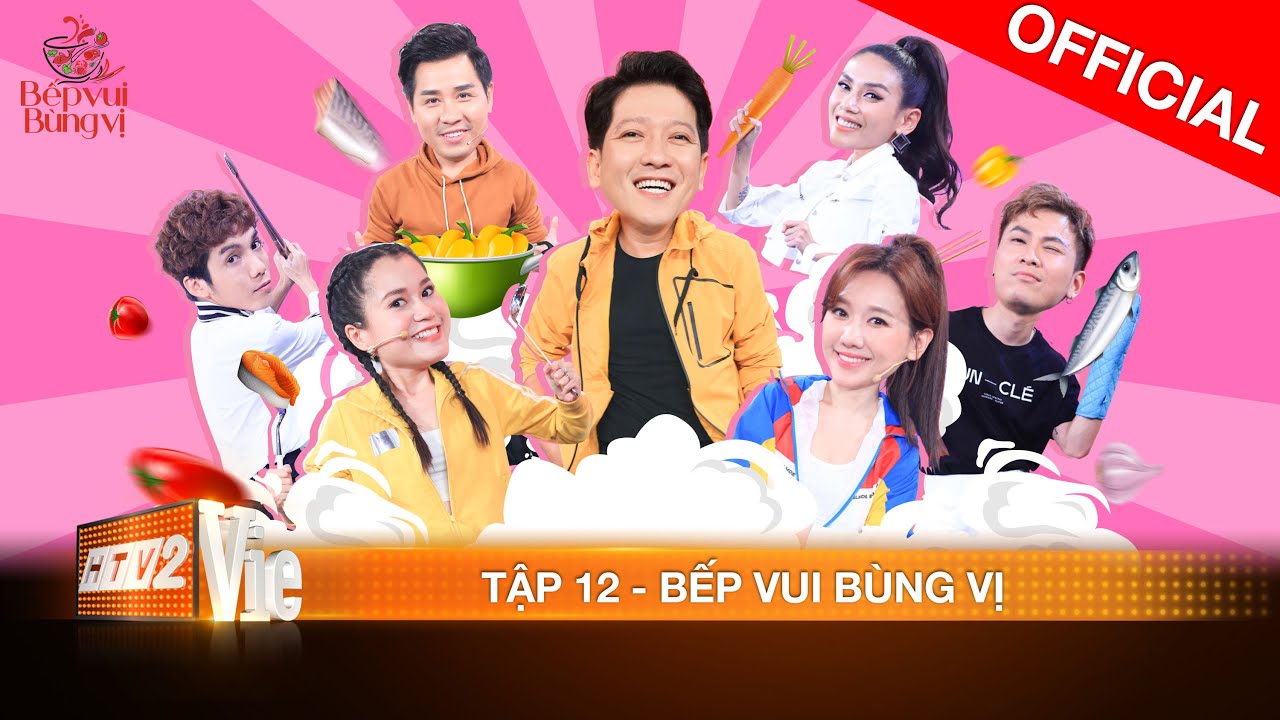 BẾP VUI BÙNG VỊ TẬP 12 - Trường Giang, Hari, Lâm Vỹ Dạ: 
