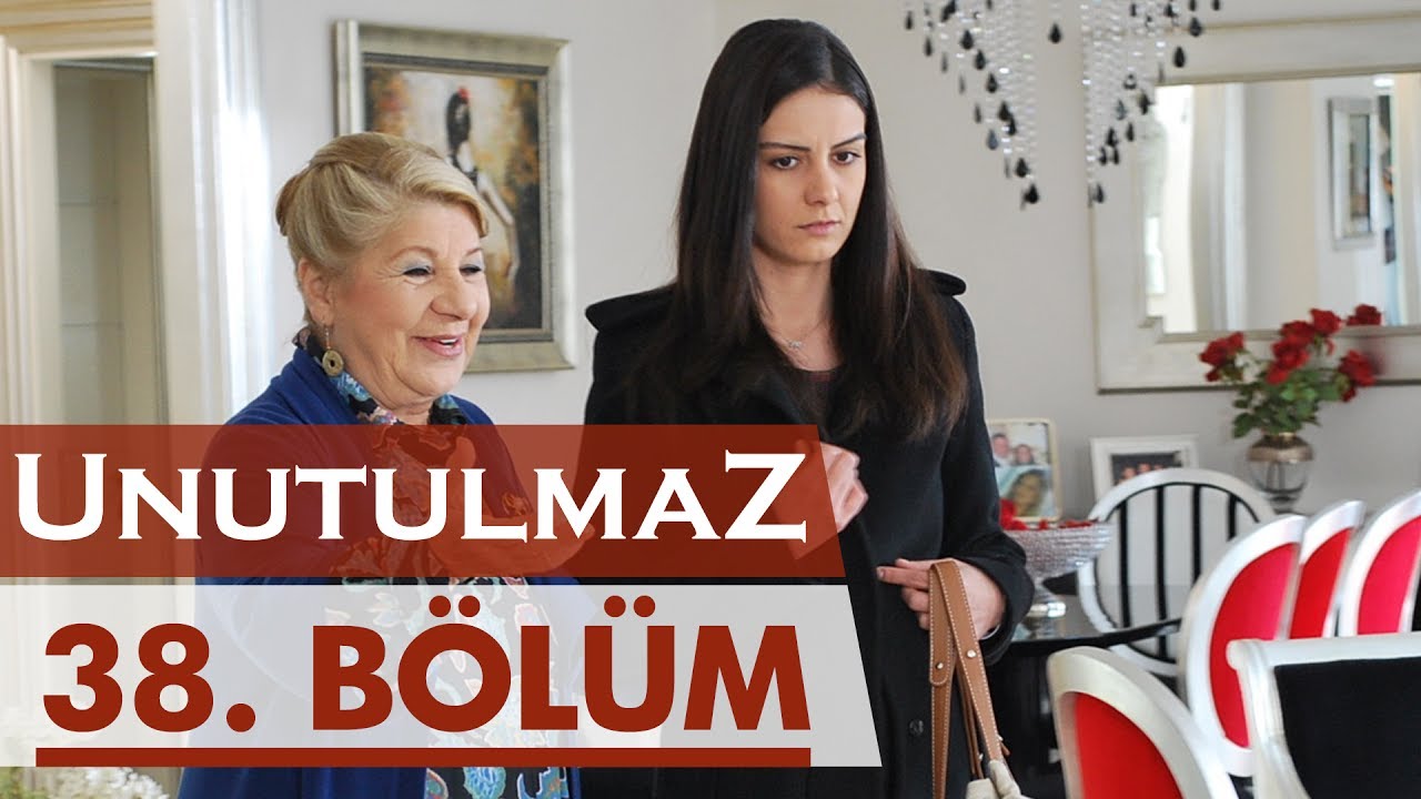 Unutulmaz 38. Bölüm @unutulmaz