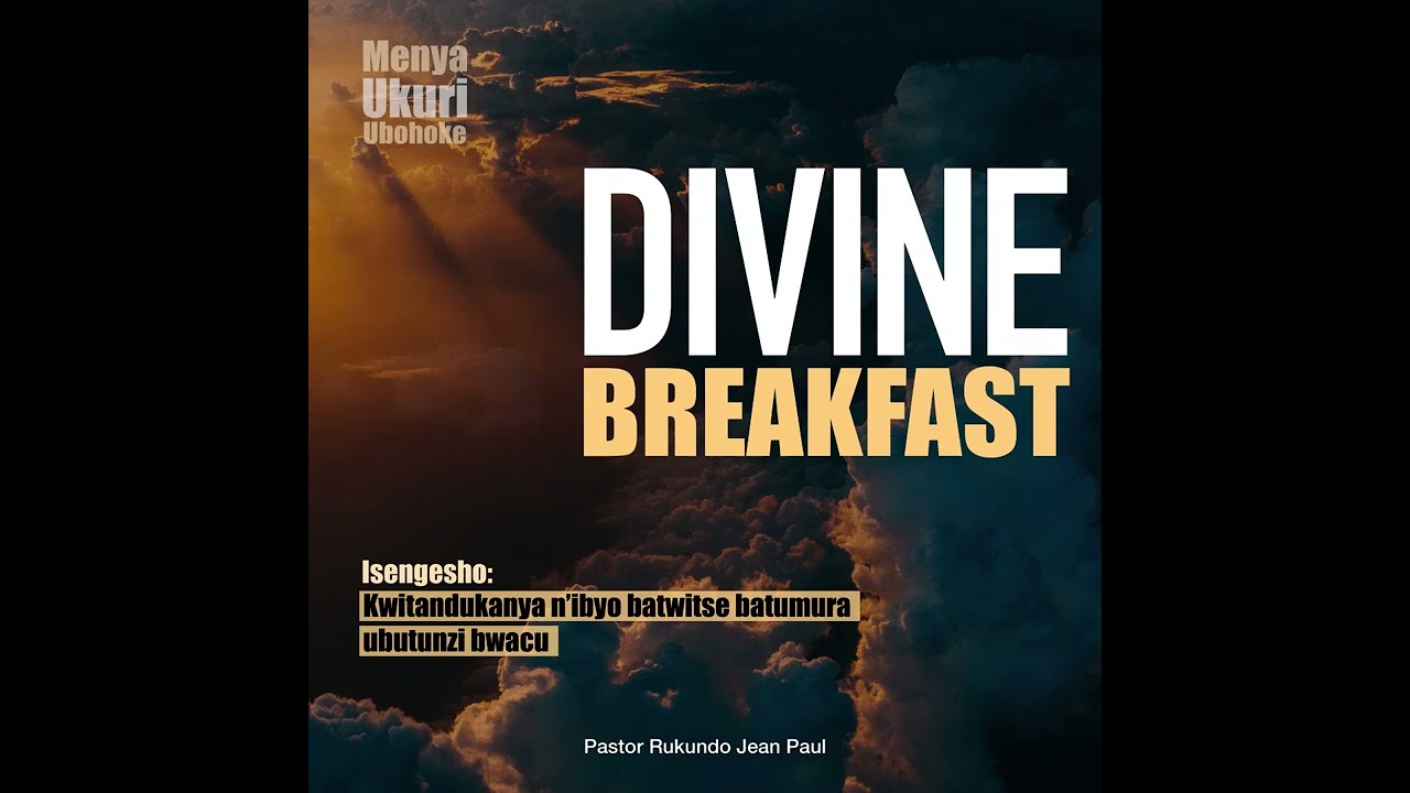 Divine breakfast - Kwitandukanya n'ibyo  batwitse batumura ubutunzi bwacu | Menya Ukuri | Rukundo