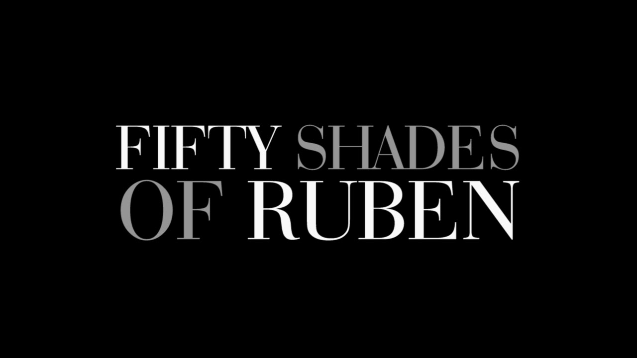 Fifty Shades of Ruben