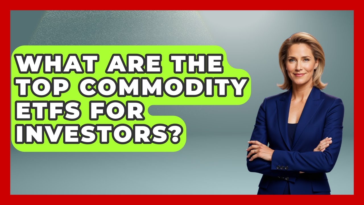 What Are The Top Commodity ETFs For Investors? - Commodity Wealth Investor