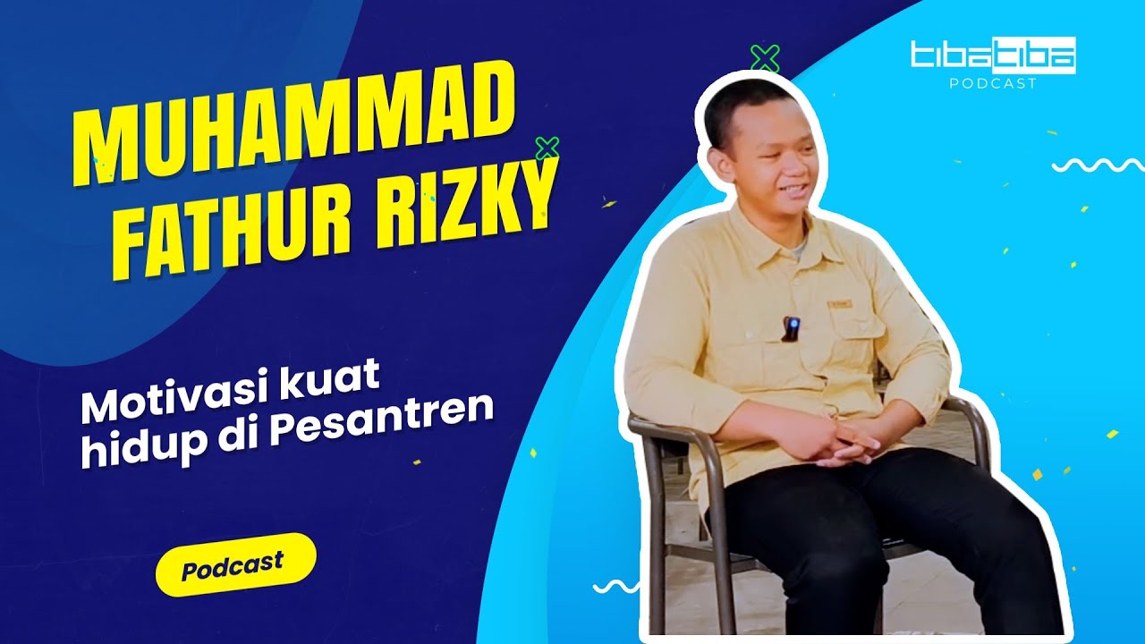 M Fathur Rizky Motivasi kuat hidup di Pesantren - Tibatiba Podcast 03