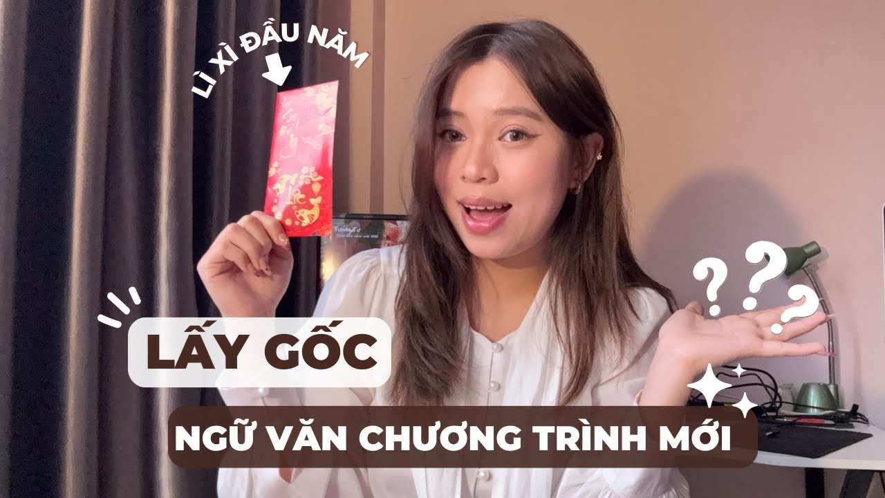 LẤY GỐC NGỮ VĂN CHƯƠNG TRÌNH MỚI (Tự học văn từ đâu?)