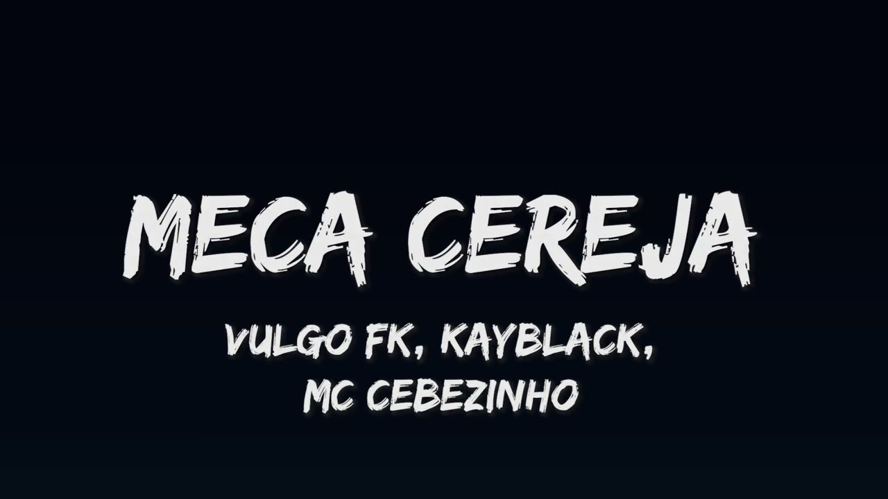 Vulgo FK, Kayblack e MC Cebezinho - Meca Cereja (Letra) Prod. Pedro Lotto
