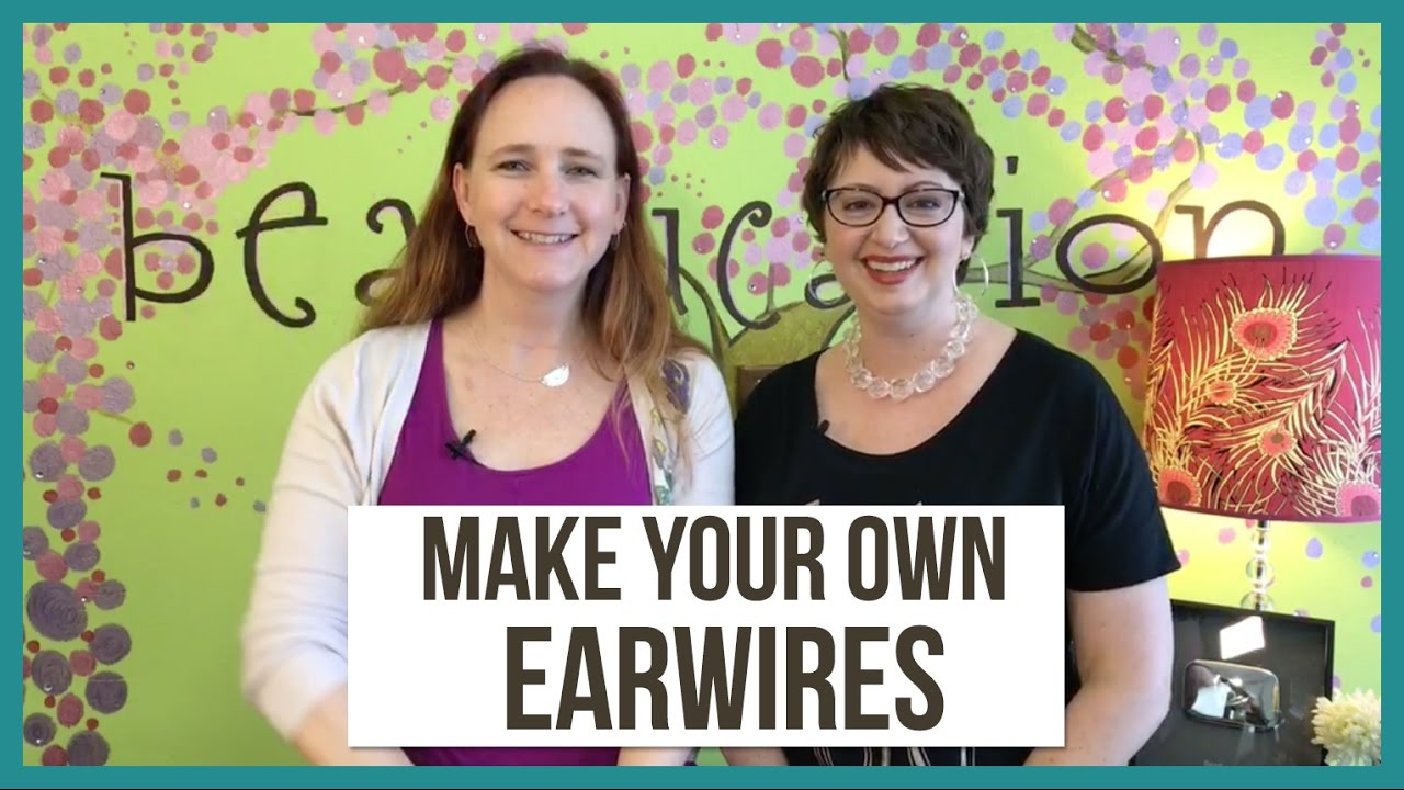 How to Make Your Own Earring Earwires - From Beaducation Live Episode 6