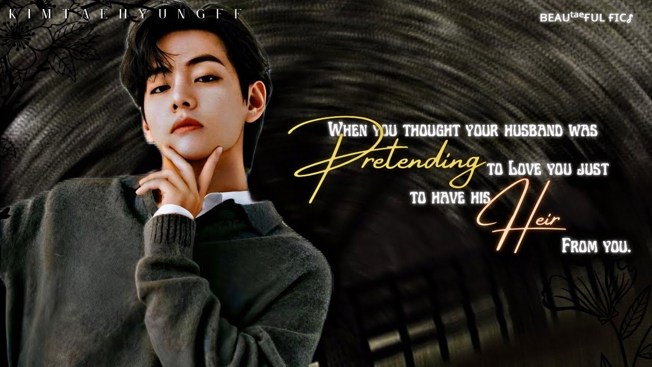 When your husband was pretending to love you just have his heir from you [BTS Taehyung FF] Oneshot
