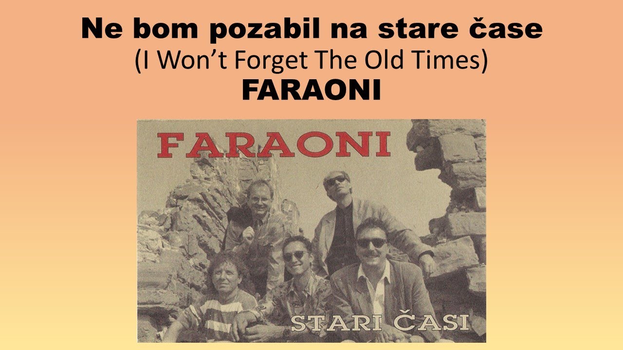 Ne bom pozabil na stare čase (I Won’t Forget The Old Times) - Faraoni