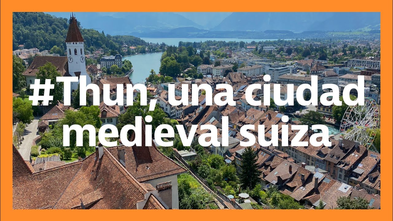 Un pequeño pueblo llamado Thun | SUIZA | SOY JUANCHI