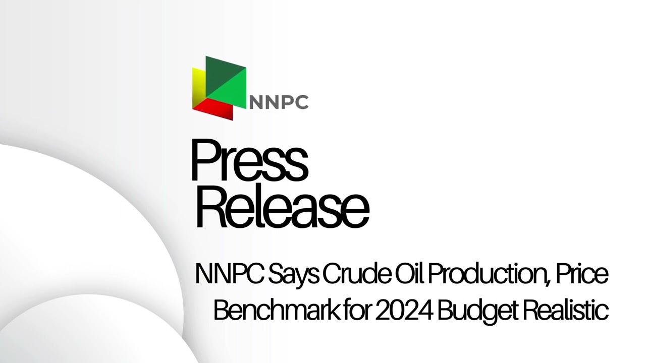 Press Release - NNPC Says Crude Oil Production, Price Benchmark for 2024 Budget Realistic