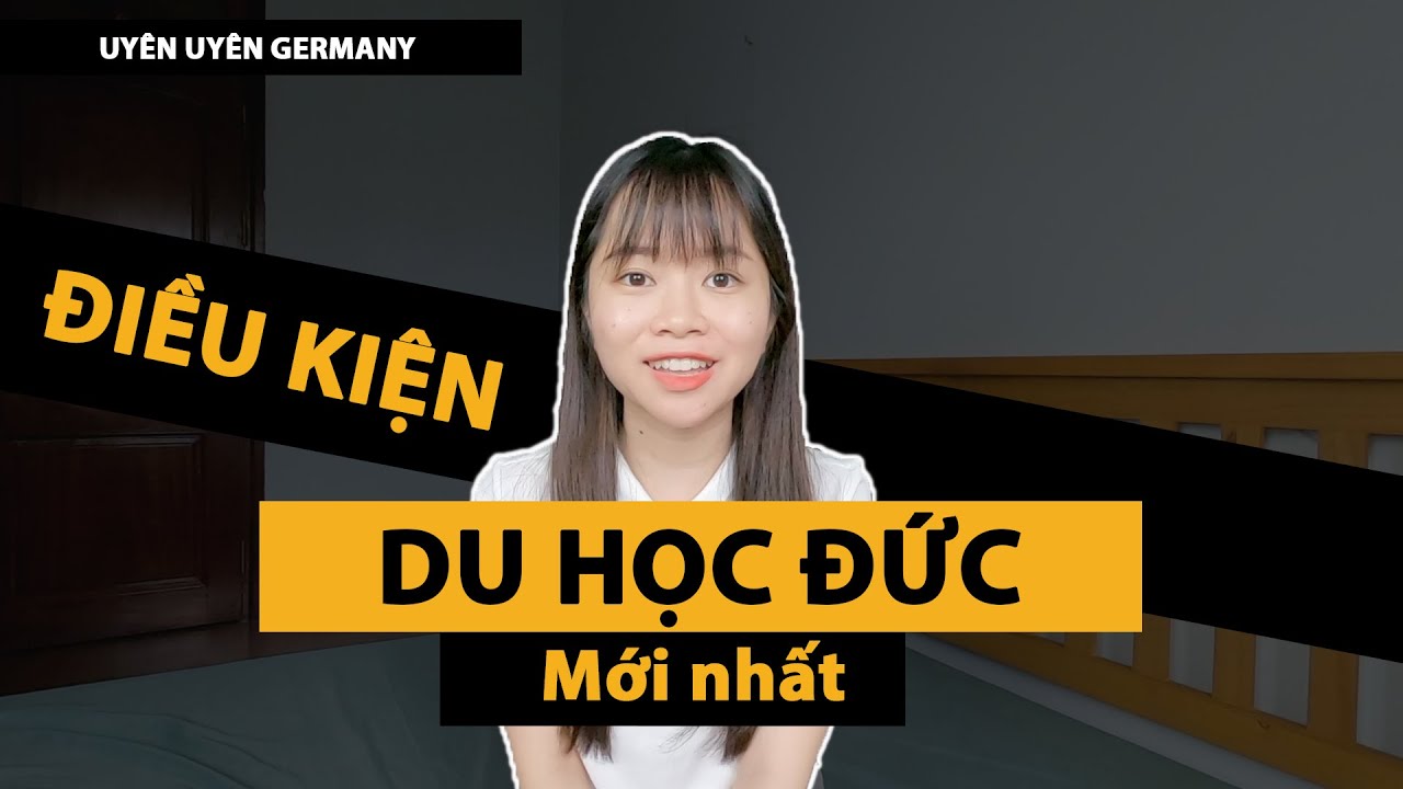 Điều Kiện Du Học Đức (mới nhất) | Uyên Uyên