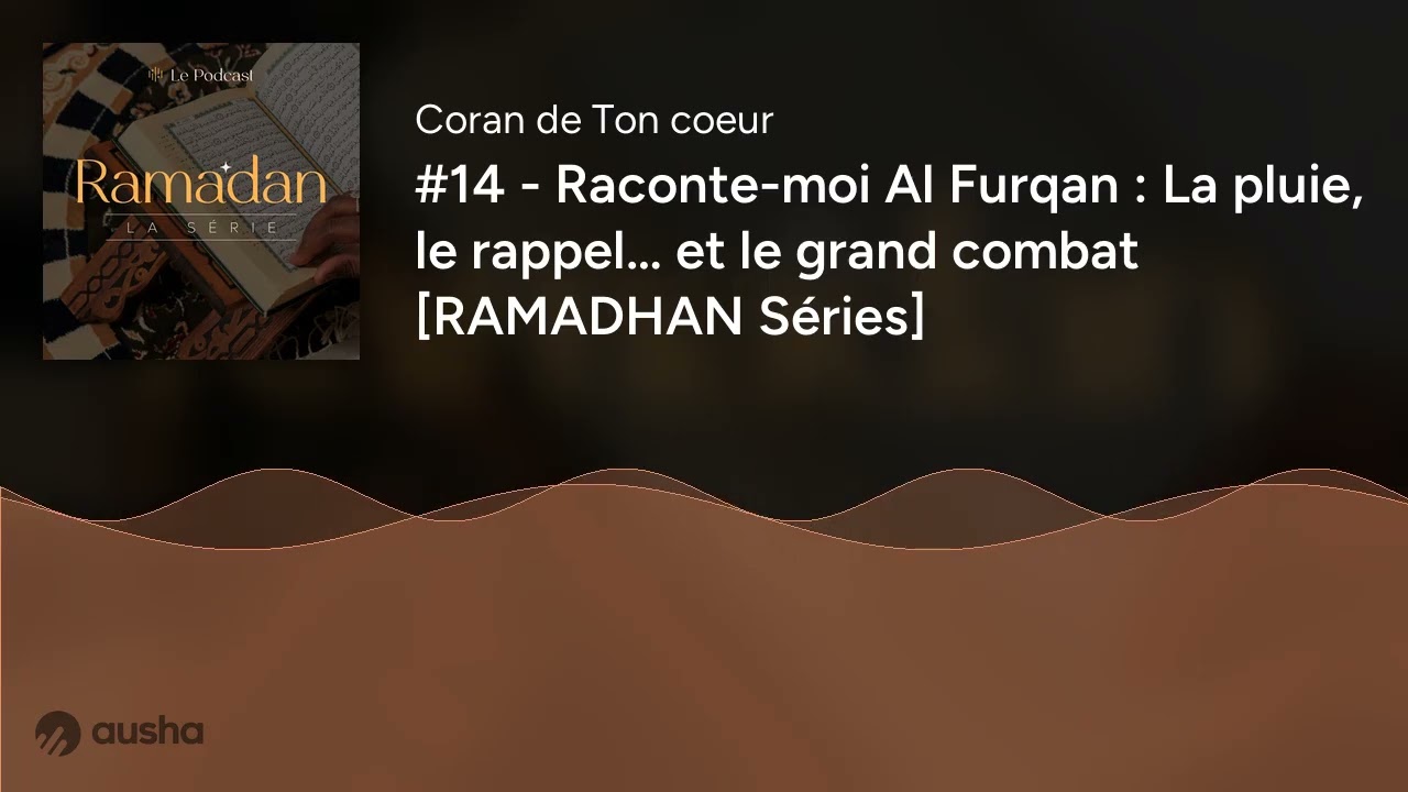#14 - Raconte-moi Al Furqan : La pluie, le rappel… et le grand combat [RAMADHAN Séries]