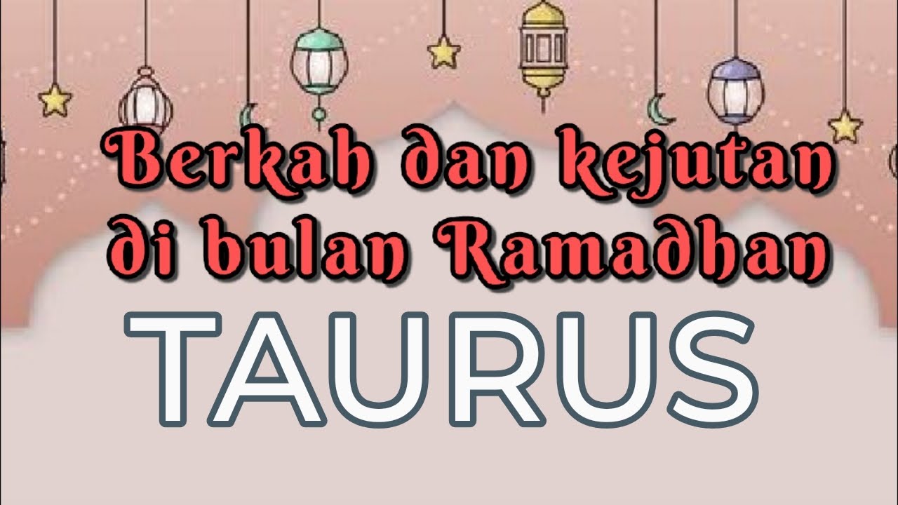 Taurus♉ berkah dan kejutan di bulan ramadhan