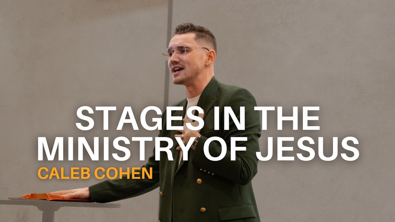 Stages In The Ministry Of Jesus - Caleb Cohen