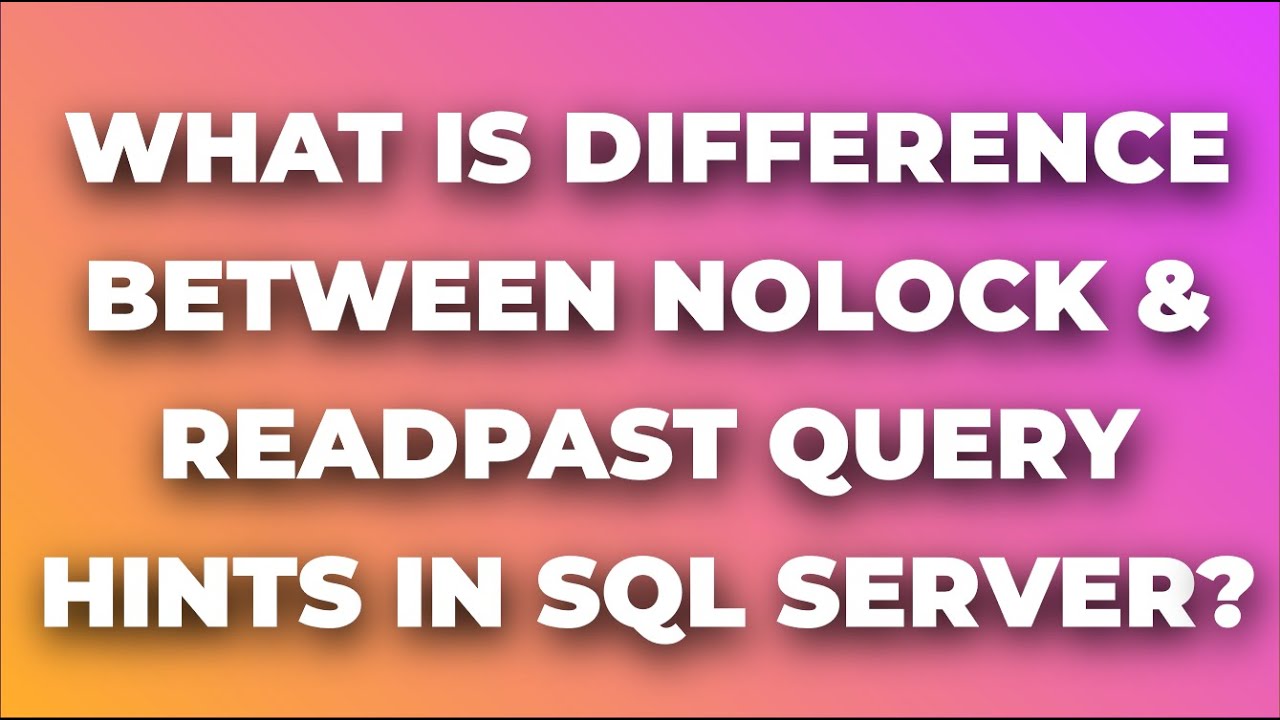 What is Difference between NOLOCK & READPAST  Query hints in SQL SERVER?