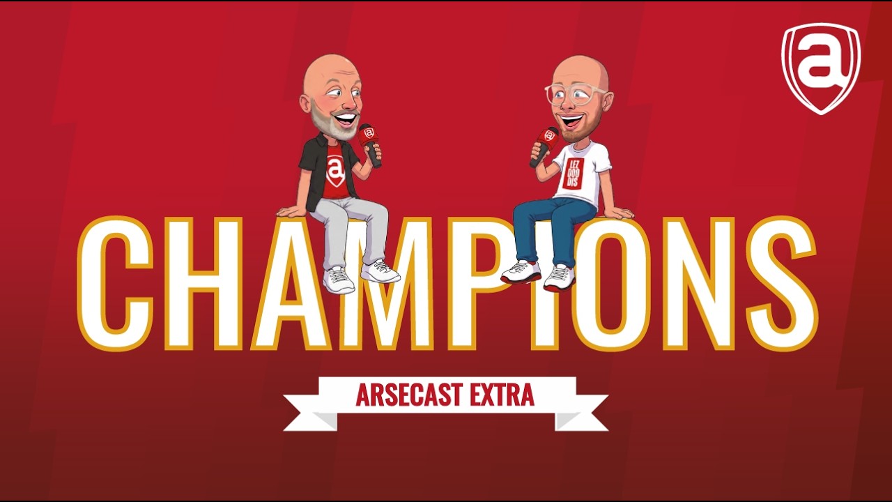 ARSENAL ARE CHAMPIONS | Arsecast Extra